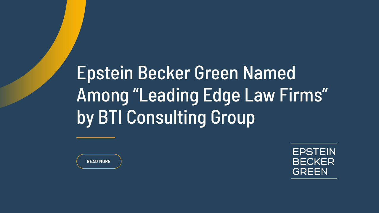 Epstein Becker Green Named Among “Leading Edge Law Firms” By BTI ...