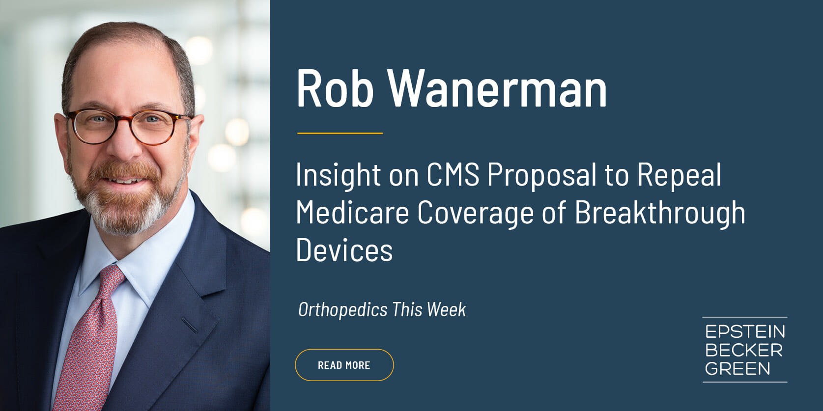 Epstein Becker Green Insight On Cms Proposal To Repeal Medicare Coverage Of Breakthrough Devices 4252